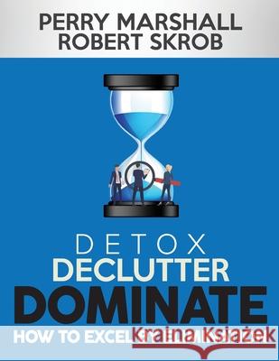 Detox, Declutter, Dominate: How to Excel by Elimination