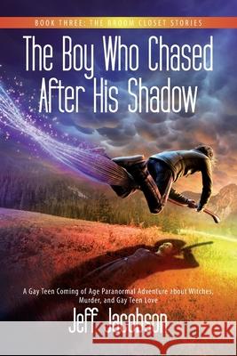 The Boy Who Chased After His Shadow: A Gay Teen Coming of Age Paranormal Adventure about Witches, Murder, and Gay Teen Love
