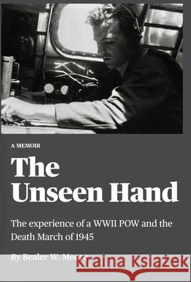 The Unseen Hand: The experience of a WWII POW and the Death March of 1945