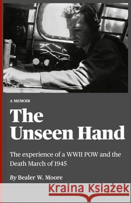 The Unseen Hand: The experience of a WWII POW and the Death March of 1945