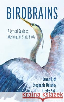 Birdbrains: A Lyrical Guide to Washington State Birds