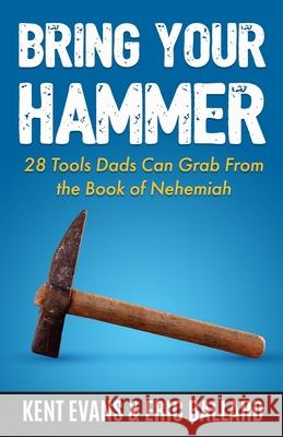 Bring Your Hammer: 28 Tools Dads Can Grab From the Book of Nehemiah