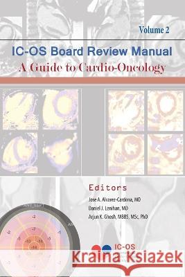 International Cardio-Oncology Society (IC-OS) Board Review Manual A Guide to Cardio-Oncology Volume 2