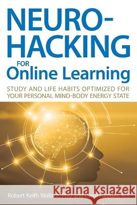 Neurohacking For Online Learning: Study and Life Habits Optimized for Your Personal Mind-Body Energy State