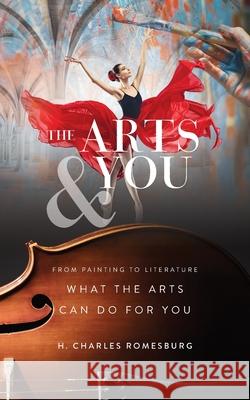 The Arts & You: From Painting to Literature, What the Arts Can Do for You