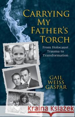 Carrying My Father's Torch: From Holocaust Trauma to Transformation