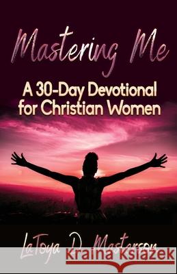 Mastering Me: A 30-Day Devotional for Christian Women