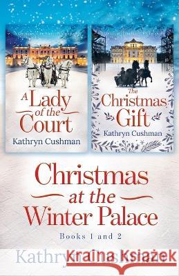 Christmas at the Winter Palace: a Lady of the Court, the Christmas Gift: 2 in 1 Novella Collection