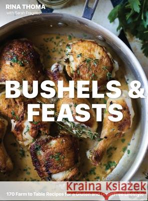 Bushels & Feasts: 170 Farm to Table Recipes for a Gluten and Grain Free Lifestyle