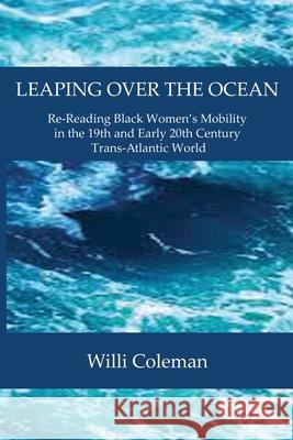 Leaping Over the Ocean: Re-Reading Black Women's Mobility in the 19th and Early 20th Century Trans-Atlantic World