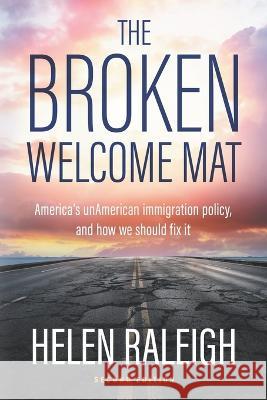 The Broken Welcome Mat: America's unAmerican immigration policy, and how we should fix it