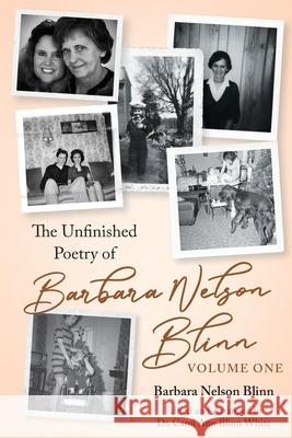 The Unfinished Poetry of Barbara Nelson Blinn: Volume One
