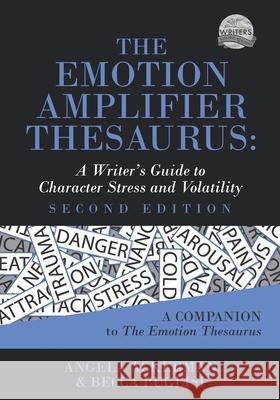 The Emotion Amplifier Thesaurus: A Writer's Guide to Character Stress and Volatility (Second Edition)