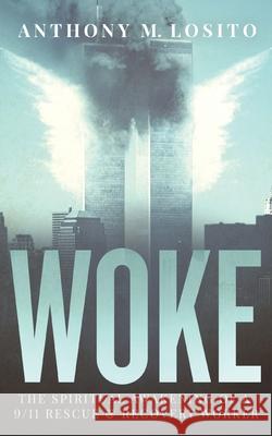 Woke, The Spiritual Awakening of a 9/11 Rescue & Recovery Worker