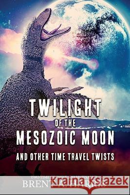 Twilight of the Mesozoic Moon: And Other Time Travel Twists