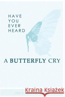 Have Your Ever Heard Butterfly Cry?