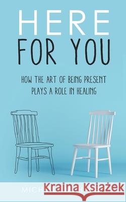 Here For You: How The Art Of Being Present Plays A Role In Healing