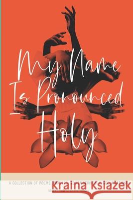 My Name Is Pronounced Holy: A Collection of Poems, Prayers, Rememberings, & Reclamation