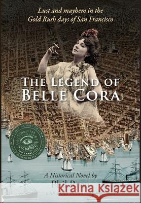 The Legend of Belle Cora: Lust and Mayhem in the Gold Rush days of San Francisco-A Historical Novel