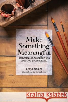 Make Something Meaningful: Commission Work For The Creative Professional