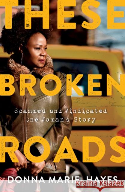 These Broken Roads: Scammed and Vindicated, One Woman's Story