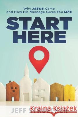 Start Here: Why Jesus Came and How His Message Gives You Life