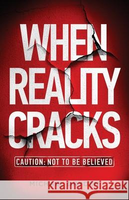 When Reality Cracks: Caution: Not To Be Believed