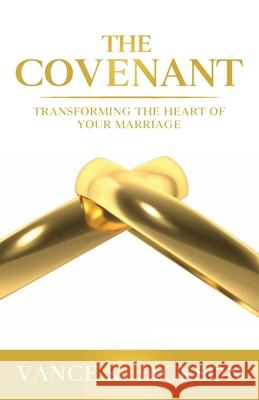 The Covenant: Transforming the Heart of Your Marriage: A 21-Day Marriage Devotional