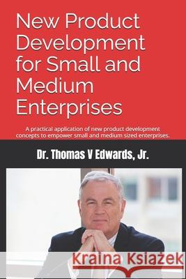 New Product Development for Small and Medium Enterprises: A practical application of new product development concepts to empower small and medium size