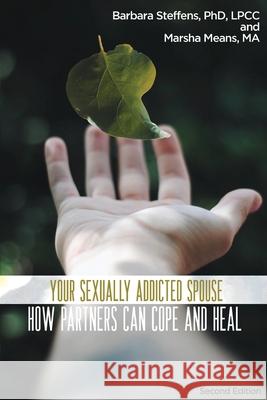 Your Sexually Addicted Spouse: How Partners Can Cope and Heal