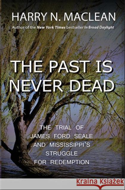 The Past Is Never Dead: The Trial of James Ford Seale and Mississippi's Struggle for Redemption