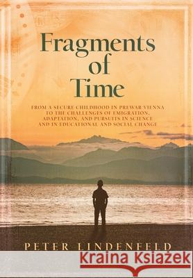 Fragments of Time: From a Secure Childhood in Prewar Vienna to the Challenges of Emigration, Adaptation, and Pursuits in Science and in E