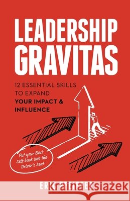 Leadership Gravitas: 12 Essential Skills to Expand your Impact and Influence