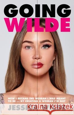 Going Wilde: How I Became the Woman I Was Meant to Be by Creating a Woman I'm Not