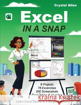 Excel In A Snap: Learn Excel Fast with Step-by-Step Basics, Tutorials, and Time-Saving Tips for Beginners