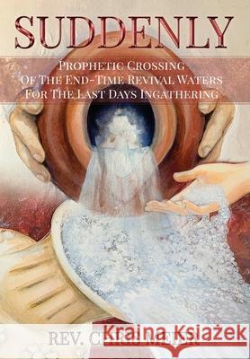 Suddenly: Prophetic Crossing Of The End-Time Revival Waters For The Last Days Ingathering