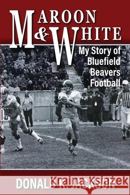 Maroon & White: My Story of Bluefield Beavers Football