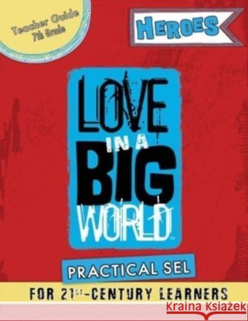 Love In A Big World: Teacher Guide 7th Grade - Heroes Series