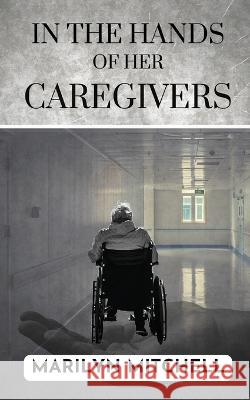 In the Hands of Her Caregivers: A 21st Century Experience of Healthcare in the USA