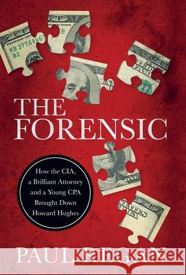 The Forensic: How the CIA, a Brilliant Attorney and a Young CPA Brought Down Howard Hughes