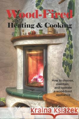 Wood-Fired Heating and Cooking: How to choose, maintain, and operate a wood-fired appliance