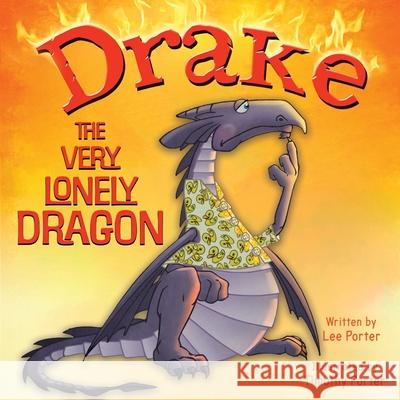 Drake the Very Lonely Dragon: A Picture Book About Being Different for Kids Ages 4-8