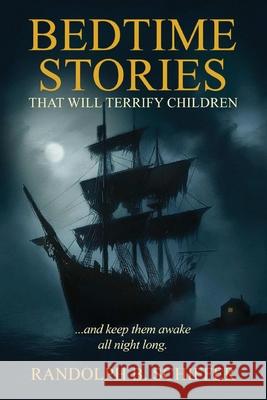 Bedtime Stories That Will Terrify Children: ... And Keep Them Awake All Night Long