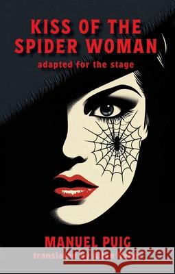Kiss of the Spider Woman: adapted for the stage