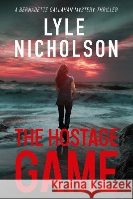 The Hostage Game: A Bernadette Callahan Mystery Thriller