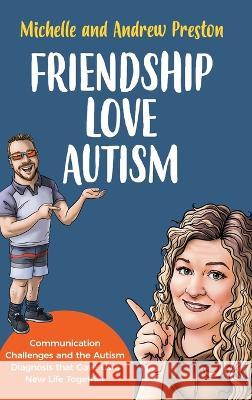 Friendship Love Autism: Communication Challenges and the Autism Diagnosis that Gave Us a New Life Together