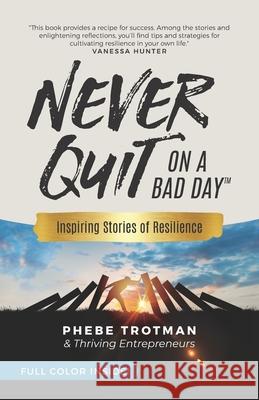 Never Quit on a Bad Day: Inspiring Stories of Resilience - Thriving Entrepreneurs (Color Version)
