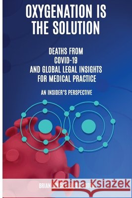 Oxygenation is the Solution: Deaths from Covid-19 and Global Legal Insights for Medical Practice  An Insider’s Perspective