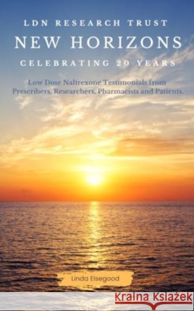 The LDN Research Trust New Horizons: Celebrating 20 Years: Low Dose Naltrexone (LDN) Testimonials come to together to help celebrate the 20-year anniversary of the LDN Research Trust