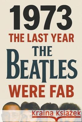 1973: The Last Year The Beatles Were Fab